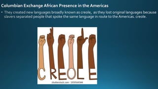 Columbian Exchange African Presence in the Americas
 