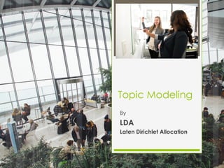 Topic Modeling
By
LDA
Laten Dirichlet Allocation
 