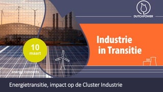 Energietransitie, impact op de Cluster Industrie
 