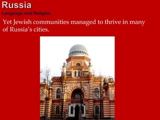 Yet Jewish communities managed to thrive in many
of Russia’s cities.
 