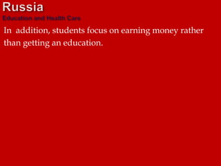 In addition, students focus on earning money rather
than getting an education.
 