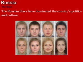 The Russian Slavs have dominated the country’s politics
and culture.
 