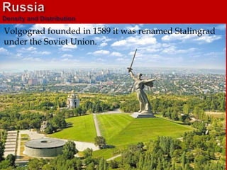 Volgograd founded in 1589 it was renamed Stalingrad
under the Soviet Union.
 