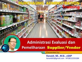 Administrasi Evaluasi dan
Pemeliharaan Supplier/Vendor
Training
 