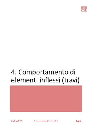 4. Comportamento di
elementi inflessi (travi)
07/04/2020 franco.bontempi@uniroma1.it 104
 
