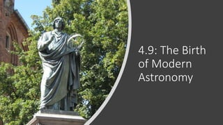 4.9: The Birth
of Modern
Astronomy
 