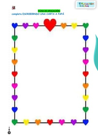 12
FICHA DE APLICACIÓN:
completa ESCRIBIRNDO UNA CARTA A PAPÁ
 