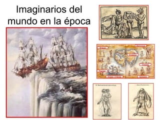 Imaginarios del
mundo en la época
 