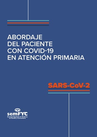 SARS-CoV-2
ABORDAJE
DEL PACIENTE
CON COVID-19
EN ATENCIÓN PRIMARIA
 