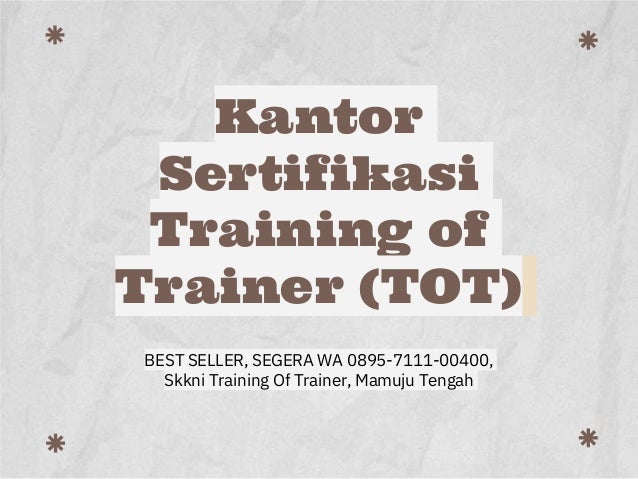 Kantor
Sertifikasi
Training of
Trainer (TOT)
BEST SELLER, SEGERA WA 0895-7111-00400,
Skkni Training Of Trainer, Mamuju Tengah
 