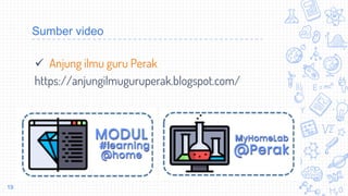 Sumber video
ü Anjung ilmu guru Perak
https://anjungilmuguruperak.blogspot.com/
19
 