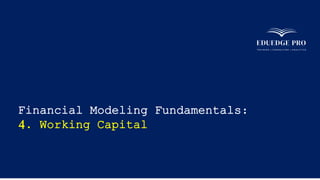 Financial Modeling Fundamentals:
4. Working Capital
 
