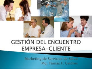 Marketing de Servicios de Salud
Mg. Tomás F. Geldres
 