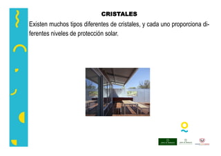 CRISTALES
Existen muchos tipos diferentes de cristales, y cada uno proporciona di-
ferentes niveles de protección solar.
 