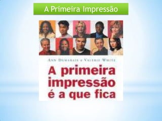 A Primeira Impressão
 