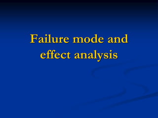 Failure mode and
effect analysis
 