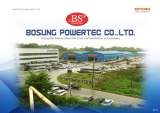 Doing Our Best to Attain the Trust and Satisfaction of Customers
www.bosungpower.co.kr
2019
 