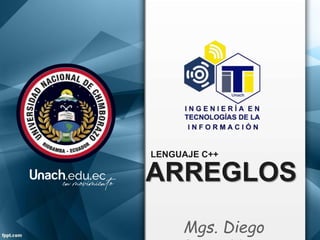 ARREGLOS
LENGUAJE C++
Mgs. Diego
 
