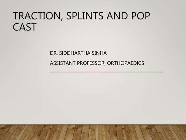 TRACTION,SPLINTS AND PLASTER OF PARIS | PPT | Free Download