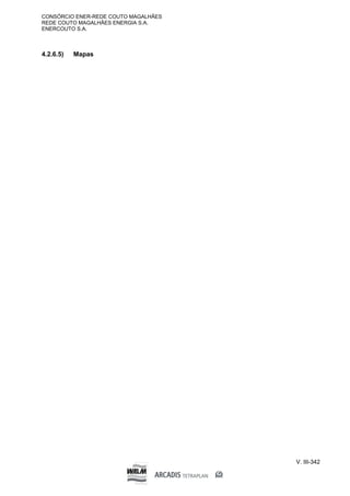 CONSÓRCIO ENER-REDE COUTO MAGALHÃES
REDE COUTO MAGALHÃES ENERGIA S.A.
ENERCOUTO S.A.
V. III-342
4.2.6.5) Mapas
 
