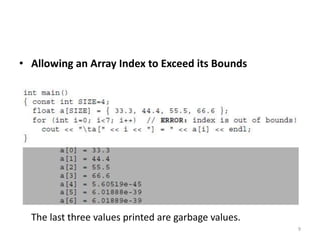 • Allowing an Array Index to Exceed its Bounds
The last three values printed are garbage values.
9
 