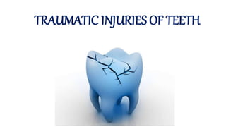 TRAUMATIC INJURIES OF TEETH
 