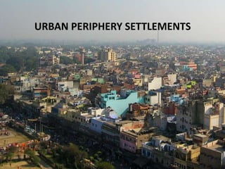 URBAN PERIPHERY SETTLEMENTS
 