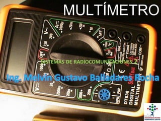 MULTÍMETRO
SISTEMAS DE RADIOCOMUNICACIONES 2
 