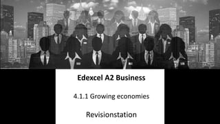Edexcel A2 Business
4.1.1 Growing economies
Revisionstation
 