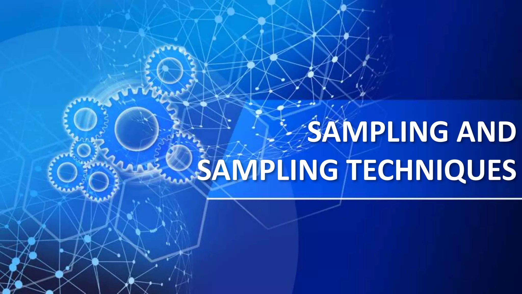 SAMPLING AND
SAMPLING TECHNIQUES
 