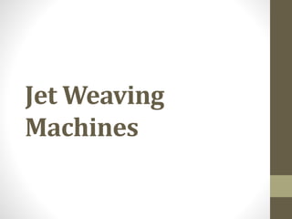 Jet Weaving
Machines
 