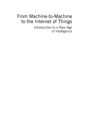 From Machine-to-Machine
to the Internet of Things
Introduction to a New Age
of Intelligence
 