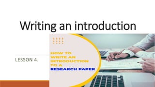 Writing an introduction
LESSON 4.
 