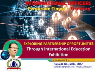 EXPLORING PARTNERSHIP OPPORTUNITIES
Through International Education
Exhibition
 