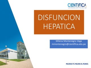 DISFUNCION
HEPATICA
Milena Montenegro Vega
mmontenegro@científica.edu.pe
 
