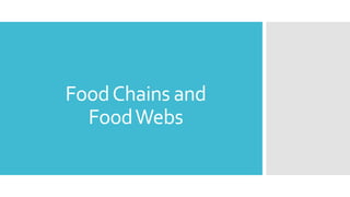 FoodChains and
FoodWebs
 