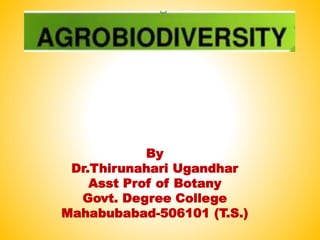 By
Dr.Thirunahari Ugandhar
Asst Prof of Botany
Govt. Degree College
Mahabubabad-506101 (T.S.)
 