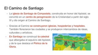 El Camino de Santiago
- La iglesia de Santiago de Compostela, construida en honor del Apóstol, se
convirtió en un centro d...