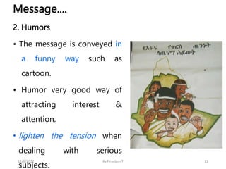 Message....
2. Humors
• The message is conveyed in
a funny way such as
cartoon.
• Humor very good way of
attracting intere...