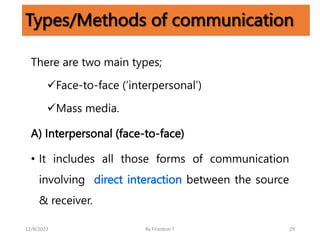 Types/Methods of communication
There are two main types;
Face-to-face (‘interpersonal’)
Mass media.
A) Interpersonal (fa...