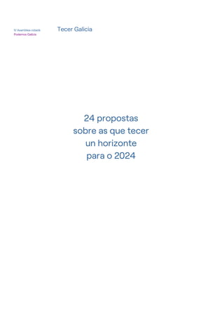 IV Asamblea cidadá Tecer Galicia
Podemos Galicia
24 propostas
sobre as que tecer
un horizonte
para o 2024
 