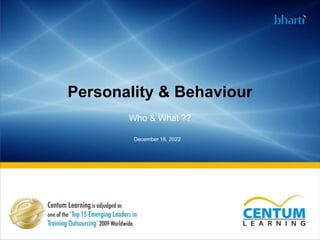 Who & What ??
Personality & Behaviour
December 16, 2022
 