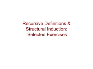 Recursive Definitions &
Structural Induction:
Selected Exercises
 