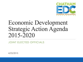 Economic Development
Strategic Action Agenda
2015-2020
JOINT ELECTED OFFICIALS
4/23/2015
 