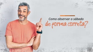 Como observar o sábado
 