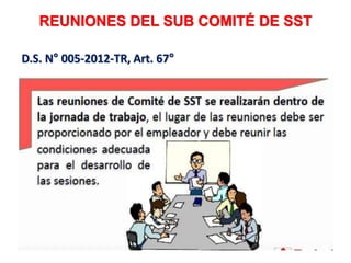 REUNIONES DEL SUB COMITÉ DE SST
D.S. N° 005-2012-TR, Art. 67°
 