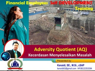 Adversity Quotient (AQ)
Kecerdasan Menyelesaikan Masalah
 