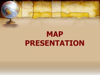MAP
PRESENTATION
 