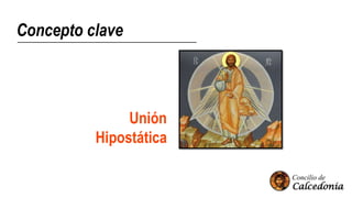 Concepto clave
Unión
Hipostática
 