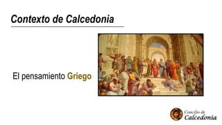 Contexto de Calcedonia
El pensamiento Griego
 